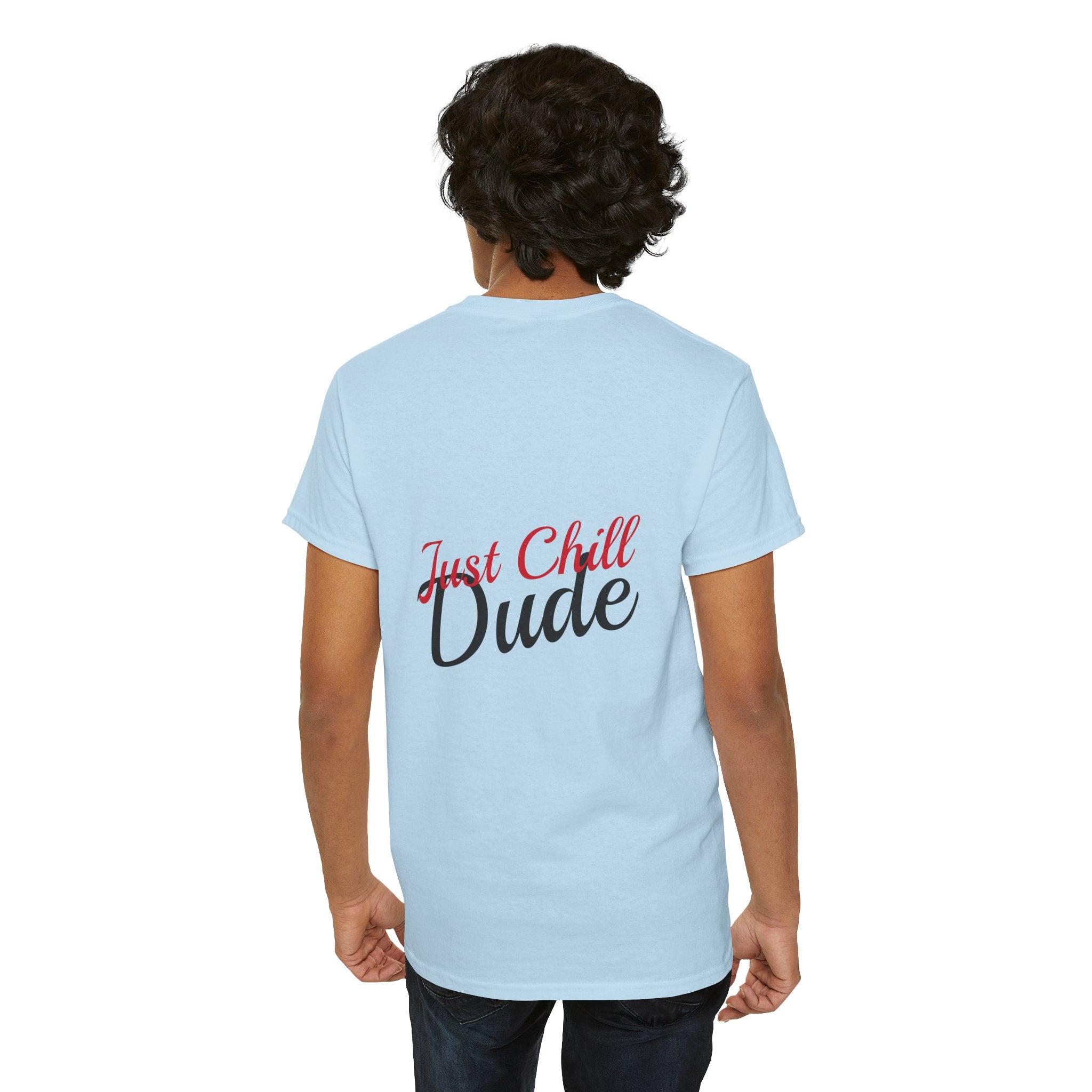 Person wearing a light blue t-shirt with 'Just Chill Dude' text on the back, against a white background